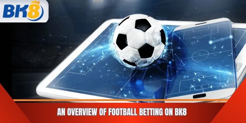 An Overview of Football Betting on BK8
