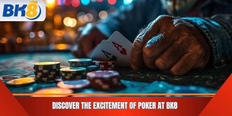 Discover the Excitement of Poker at BK8