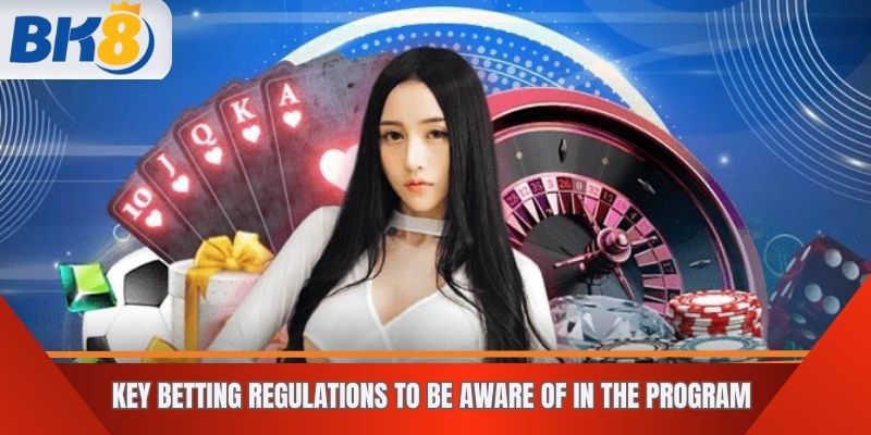 Key Betting Regulations to Be Aware of in the Program