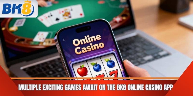 Multiple Exciting Games Await on the BK8 Online Casino App