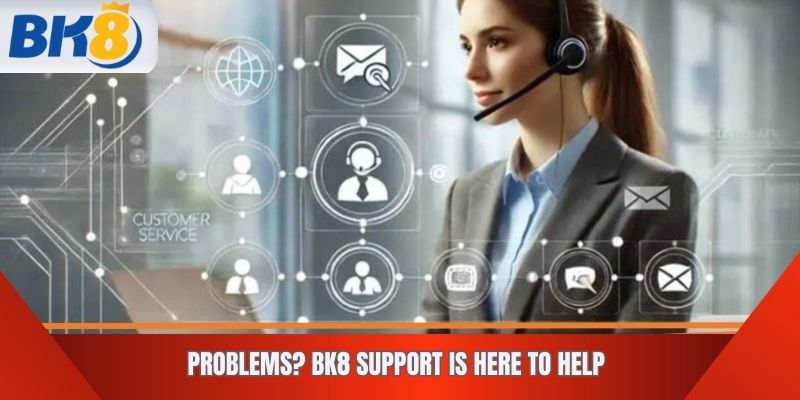 Problems? BK8 support is here to help