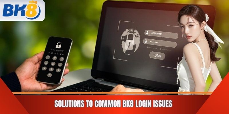 Solutions to common BK8 login issues